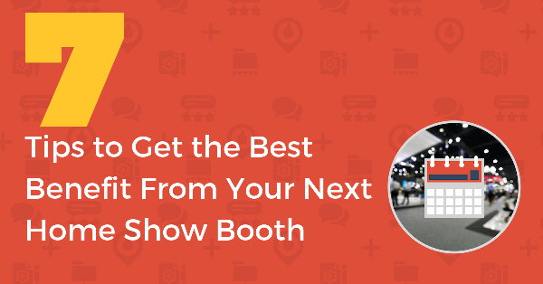 An Inside Look at the Webinar Presentation of “7 Tips to Get the Best Benefit From Your Next Home Show Booth”