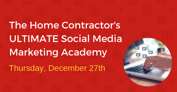 Save Your (Virtual) Seat for the Home Contractor's Ultimate Social Media Marketing Academy