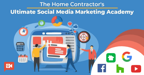 The Home Contractor's Ultimate Social Media Marketing Academy