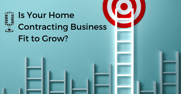 Is Your Home Contracting Business Fit to Grow?