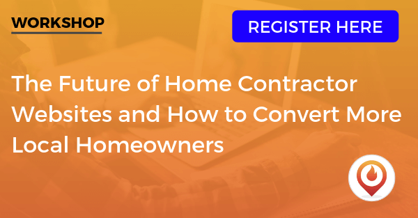 Workshop: The Future of Home Contractor Websites and How to Convert More Local Homeowners