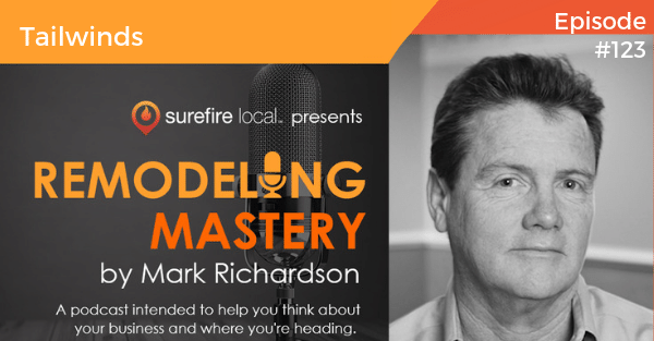 Remodeling Mastery Episode 123: Tailwinds | Thought Leader Interview with Mark McClanahan