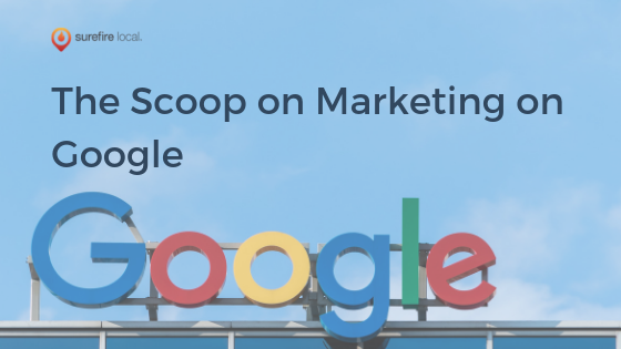 The Scoop on Marketing on Google