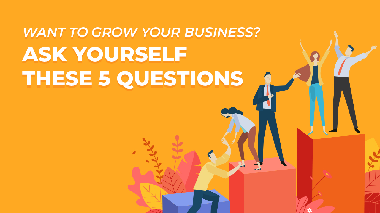 Want to Grow Your Local Business? Ask Yourself These 5 Questions