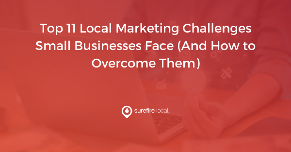 Top 11 Local Marketing Challenges Small Businesses Face (And How to Overcome Them)