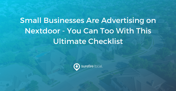 Small Businesses are Advertising on Nextdoor – You Can Too With This Ultimate Checklist