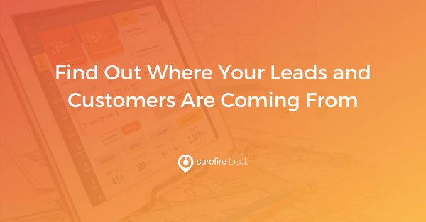 Find Out Where Your Leads and Customers Are Coming From