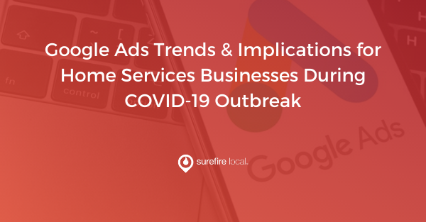 Google Ads Trends & Implications for Home Services Businesses During COVID-19 Outbreak