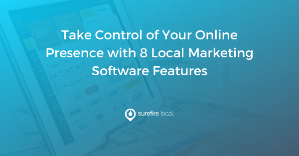 Take Control of Your Online Presence with 8 Local Marketing Software Features