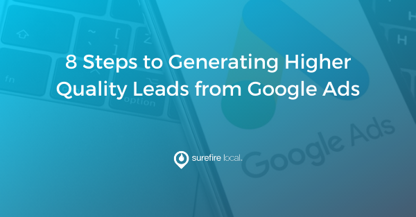 8 Steps to Generating Higher Quality Leads from Google Ads