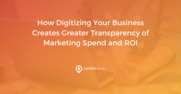 How Digitizing Your Business Creates Greater Transparency of Marketing Spend and ROI