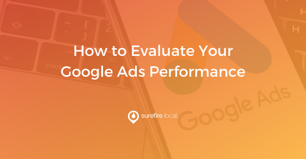 How to Evaluate Your Google Ads Performance