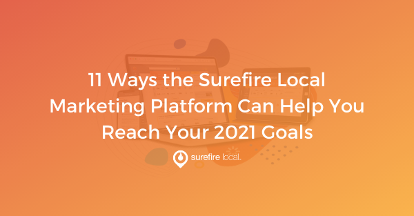 11 Ways the Surefire Local Marketing Platform Can Help You Reach Your 2021 Goals