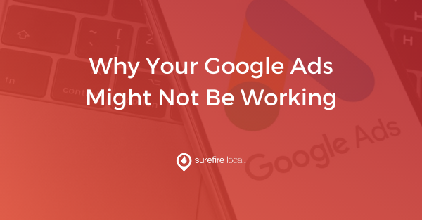 Why Your Google Ads Might Not be Working