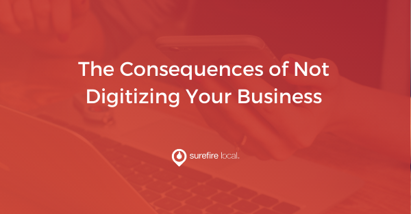 The Consequences of Not Digitizing Your Business