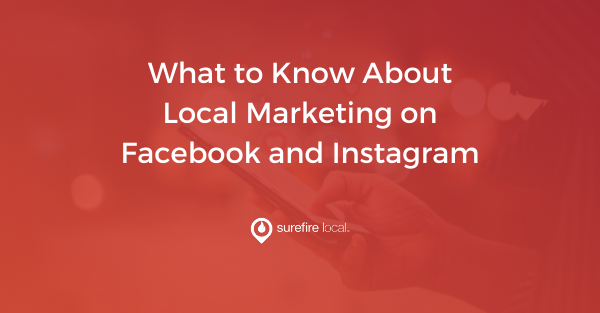 What to Know About Local Marketing on Facebook and Instagram