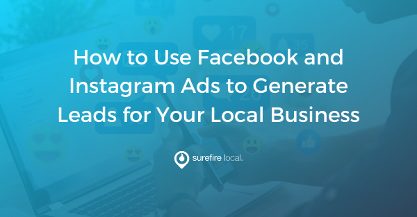 How to Use Facebook and Instagram Ads to Generate Leads for Your Local Business