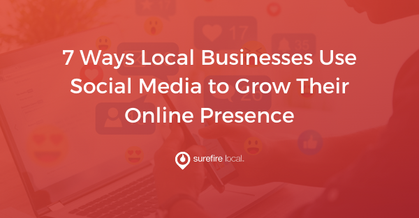 7 Ways Local Businesses Use Social Media to Grow Their Online Presence
