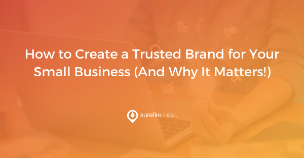 How to Create a Trusted Brand for Your Small Business (And Why It Matters)