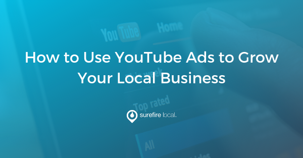 Surefire-Local-Blog-How-to-Use-YouTube-Ads-to-Grow-Your-Local-Business
