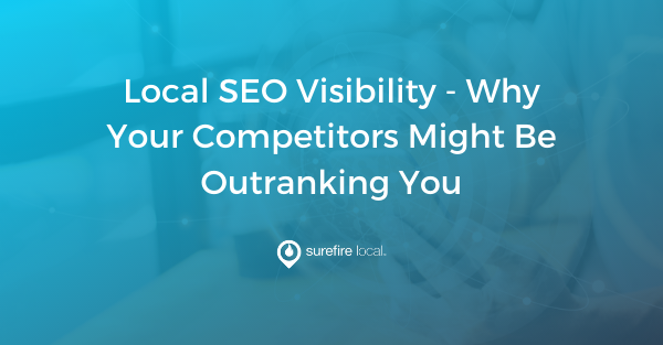 Local SEO Visibility – Why Your Competitors Might Be Outranking You