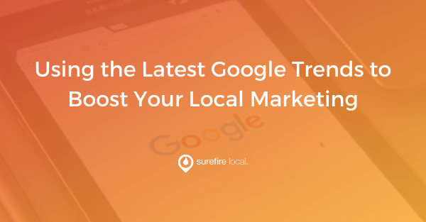 Using the Latest Google Trends to Boost Your Local Marketing