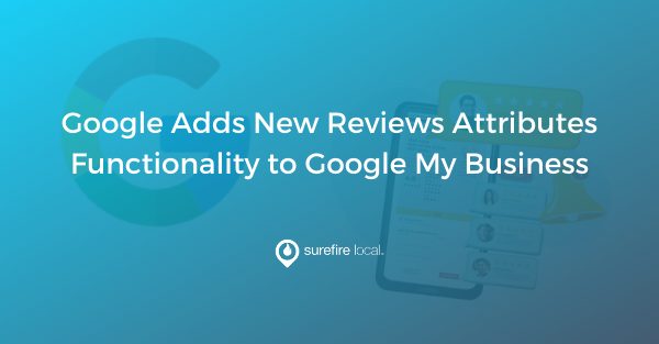 Google Adds New Reviews Attributes Functionality to Google My Business