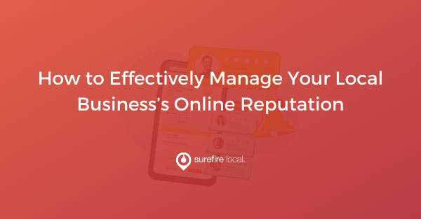 How to Effectively Manage Your Local Business’s Online Reputation How to Effectively Manage Your Local Business’s Online Reputation