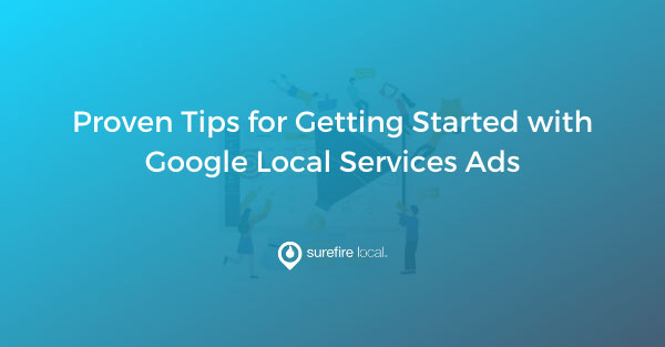 Proven Tips for Getting Started with Google Local Services Ads Proven Tips for Getting Started with Google Local Services Ads