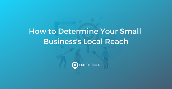 Read Now - How to Determine Your Small Business's Local Reach Read Now - How to Determine Your Small Business's Local Reach
