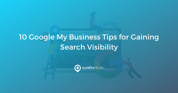 10 Google My Business Tips for Gaining Search Visibility