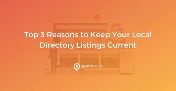 Top 3 Reasons to Keep Your Local Directory Listings Current - Surefire Local Blog