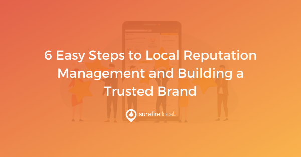 6 Easy Steps to Local Reputation Management and Building a Trusted Brand