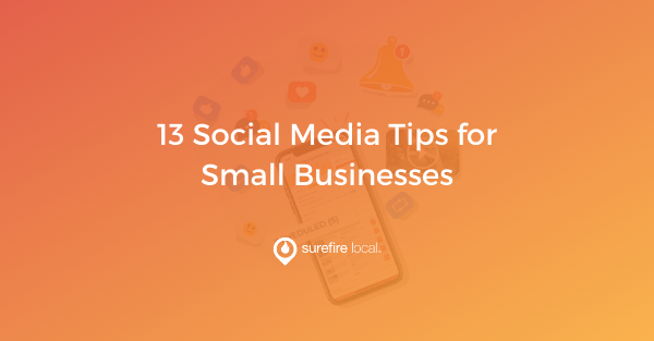 13 Social Media Tips for Small Businesses
