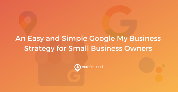 An Easy and Simple Google My Business Strategy for Small Business Owners