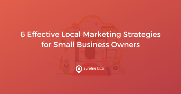 6 Effective Local Marketing Strategies for Small Business Owners