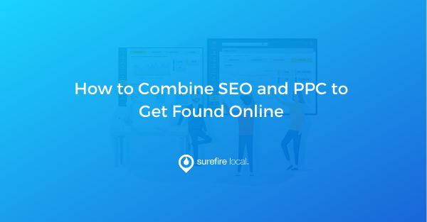 How to Combine SEO and PPC to Get Found Online