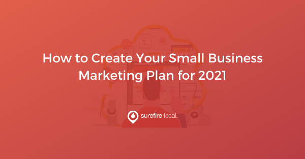 How to Create Your Small Business Marketing Plan for 2021