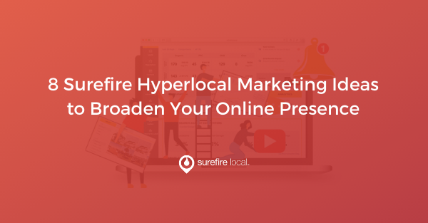 8 Surefire Hyperlocal Marketing Ideas to Broaden Your Online Presence 8 Surefire Hyperlocal Marketing Ideas to Broaden Your Online Presence