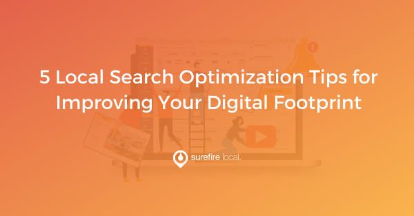 5 Local Search Optimization Tips for Improving Your Digital Footprint 5 Local Search Optimization Tips for Improving Your Digital Footprint