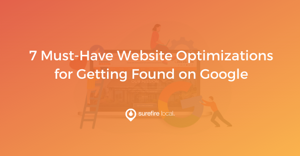 7 Must-Have Website Optimizations for Getting Found on Google 7 Must-Have Website Optimizations for Getting Found on Google