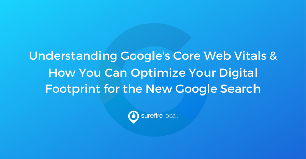 Understanding Google's Core Web Vitals & How You Can Optimize Your Digital Footprint for the New Google Search Understanding Google's Core Web Vitals & How You Can Optimize Your Digital Footprint for the New Google Search