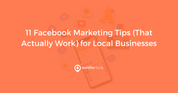 11 Facebook Marketing Tips (That Actually Work) for Local Businesses