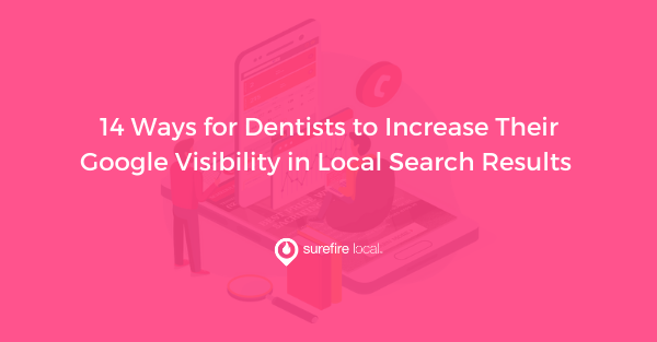 14 Ways for Dentists to Increase Their Google Visibility in Local Search Results