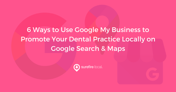 6 Ways to Use Google My Business to Promote Your Dental Practice Locally on Google Search & Maps 6 Ways to Use Google My Business to Promote Your Dental Practice Locally on Google Search & Maps