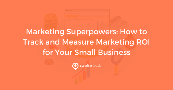 Marketing Superpowers How to Track and Measure Marketing ROI for Your Small Business