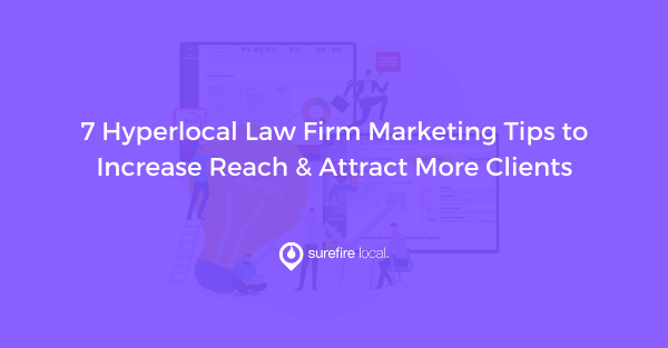 Hyperlocal Law Firm Marketing Tips to Increase Reach & Attract More Clients