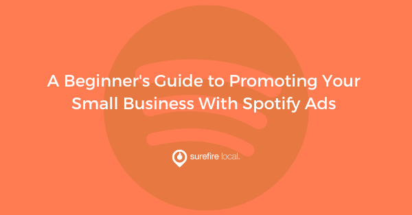 A Beginner's Guide to Promoting Your Small Business With Spotify Ads