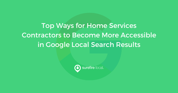Top Ways for Home Services Contractors to Become More Accessible in Google Local Search Results