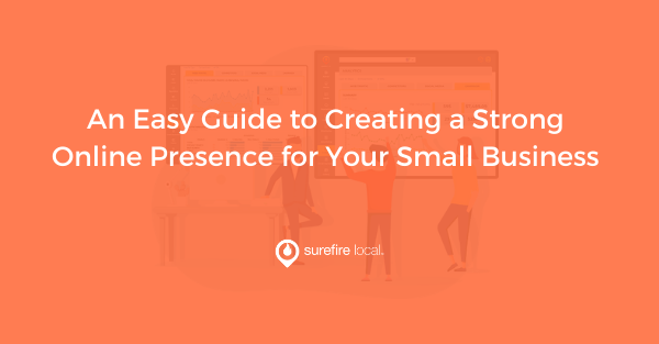 An Easy Guide to Creating a Strong Online Presence for Your Small Business